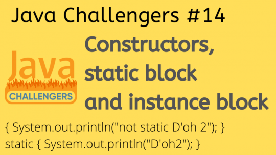 Constructors, static block, instance block