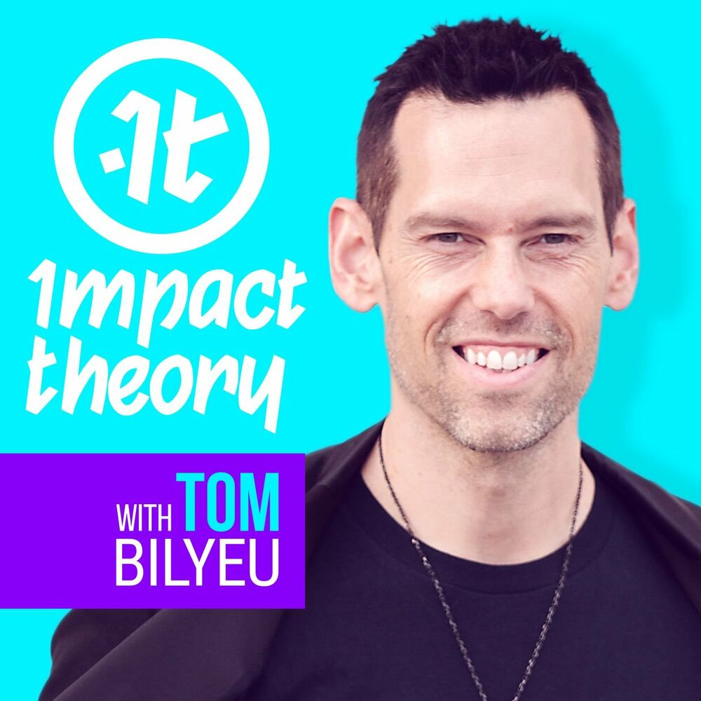 Impact Theory Podcast with Tom Bilyeu